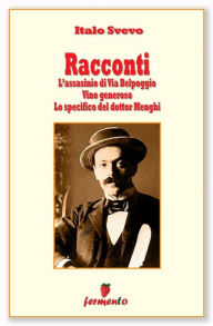 Racconti: L'assassinio di Via Belpoggio , Vino generoso, Lo specifico del dottor Menghi Italo Svevo Author