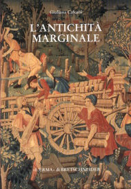 L'Antichita marginale: Continuita dell'arte provinciale romana nel Rinascimento Giuliana Calcani Author