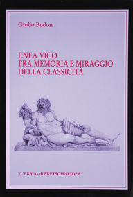Enea Vico fra memoria e miraggio della classicita: (Opera vincitrice VIII Premio/ 8th Award L'Erma di Bretschneider) Giulio Bodon Author
