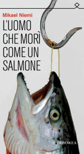L'uomo che morì come un salmone Mikael Niemi Author