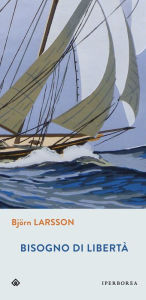 Bisogno di libertÃ  BjÃ¶rn Larsson Author