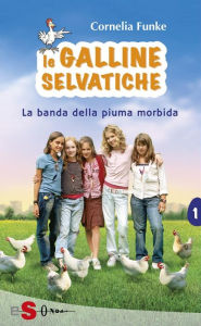 Le Galline Selvatiche. La banda della piuma morbida Cornelia Funke Author