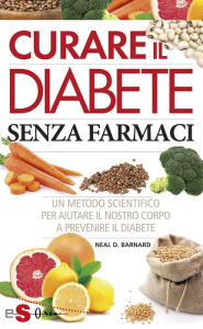 Curare il diabete senza farmaci: Un metodo scientifico per aiutare il nostro corpo a prevenire il diabete Neal D. Barnard Author