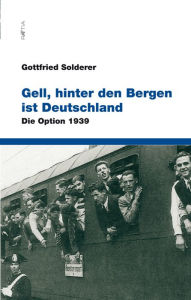 Gell, hinter den Bergen ist Deutschland: Die Option 1939 Gottfried Solderer Author