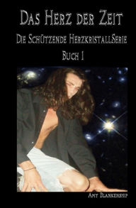 Das Herz der Zeit: Der Schützende Herzkristall Buch 1 Amy Blankenship Author