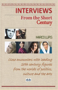 Interviews from the Short Century: Close encounters with leading 20th century figures from the worlds of politics, culture and the arts Marco Lupis Au