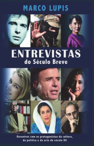 Entrevistas do Século Breve: Encontros com os protagonistas da cultura, da polÃtica e da arte do século XX Marco Lupis Author