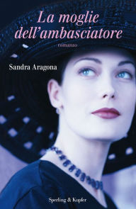 La moglie dell'ambasciatore - Sandra Aragona