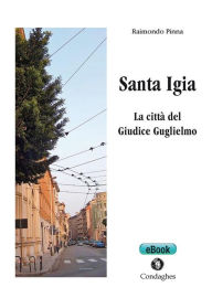 Santa Igia: La cittÃ  del Giudice Guglielmo Raimondo Pinna Author