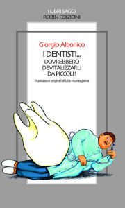 I dentisti... dovrebbero devitalizzarli da piccoli! Giorgio Albonico Author