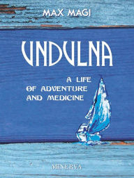 UNDULNA: A life of adventure and medicine - Max Magi