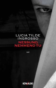 Nessuno, nemmeno tu Lucia Tilde Ingrosso Author