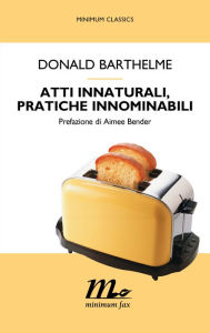 Atti innaturali, pratiche innominabili (Unspeakable Practices, Unnatural Acts) Donald Barthelme Author