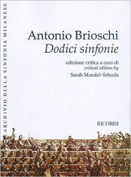 Twelve Symphonies (Dodici sinfonie): Full Score critical edition by Sarah Mandel-Yehuda Antonio Brioschi Composer
