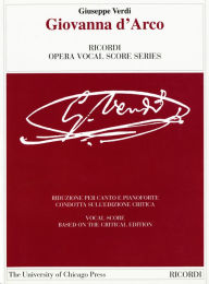 Giovanna d'Arco: Dramma Lirico in Four Acts. Libretto by Temistocle Solera. The Piano-Vocal Score Giuseppe Verdi Author