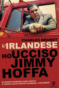 L'irlandese: Ho ucciso Jimmy Hoffa - Charles Brandt
