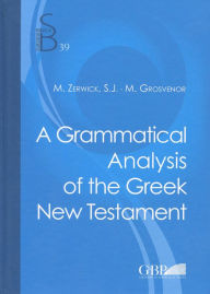 Grammatical Analysis Of The Greek New Testament J. Welch Author