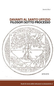 Davanti al Santo Uffizio, Filosofi sotto processo Saverio Ricci Author