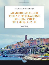 Memorie storiche della deportazione del Canonico Telesforo Galli Elisabetta De Santi Gentili Author