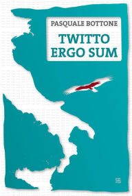 Twitto Ergo Sum Pasquale Bottone Author