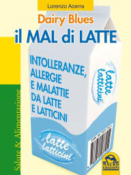 Il mal di latte: Intolleranze, allergie e malattie da latte e latticini - Lorenzo Acerra