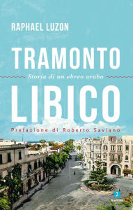 Tramonto Libico. Storia di un ebreo arabo Luzon Raphael Author