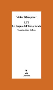 LTI: La lingua del Terzo Reich Taccuino di un filologo Victor Klemperer Author