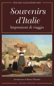 Souvenirs d'Italie: Impressioni di viaggio Sain Ã?duard Alexander Author