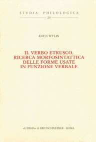 Il Verbo etrusco: Ricerca morfosintattica delle forme usate in funzione verbale Koen Wylin Author