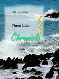 Three tales - Life, chronicle - Adriana Sabato