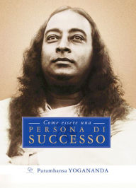 Come essere una persona di successo Paramhansa Yogananda Author