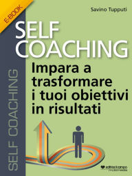 Self Coaching: Impara a trasformare i tuoi obiettivi in risultati Savino Tupputi Author