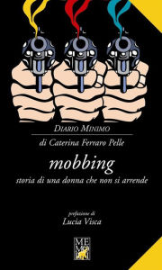 Mobbing: Storia di una donna che non si arrende - Caterina Ferraro Pelle