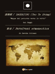 Daodejing (Tao Te Ching): Mappa del percorso verso la virtù - Davide Ziliani
