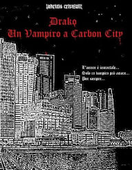 Drako - Un Vampiro a Carbon City Fabrizio Crisafulli Author
