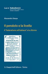 Il pendolo e la livella: Il 'federalismo all'italiana' e le riforme Alessandro Sterpa Author