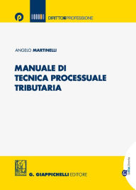 Manuale di tecnica processuale tributaria Angelo Martinelli Author