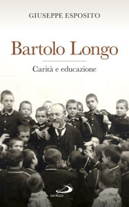 Bartolo Longo. CaritÃ  e educazione Esposito Giuseppe Author