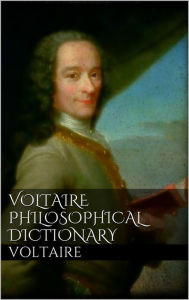Voltaire's Philosophical Dictionary Voltaire Author