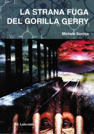 La strana fuga del gorilla Gerry Michele Sarrica Author