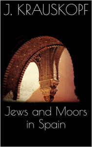 Jews and Moors in Spain Joseph Krauskopf Author