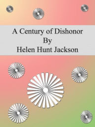 A Century of Dishonor Helen Hunt Jackson Author