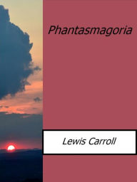 Phantasmagoria Lewis Carroll Author