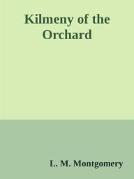 Kilmeny of the Orchard L. M. Montgomery Author