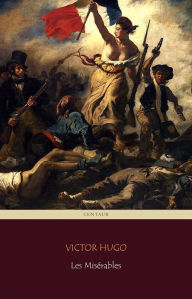 Les Misérables (Centaur Classics) [The 100 greatest novels of all time - #3] Victor Hugo Author