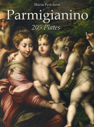 Parmigianino: 205 Plates Maria Peitcheva Author