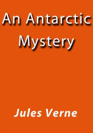An Antarctic Mystery - Jules Verne