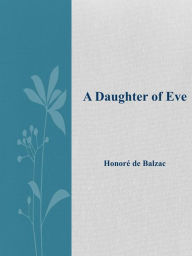 A Daughter of Eve HonorÃ¨ De Balzac Author