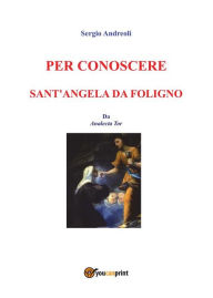 Per conoscere Sant'Angela da Foligno Sergio Andreoli Author