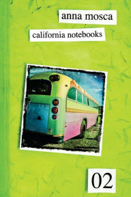 California Notebooks 02 (Bilingual Edition: English and Italian) Anna Mosca Author